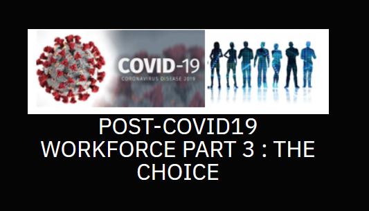 The Post-COVID19 Workforce Pt 3 The Choice